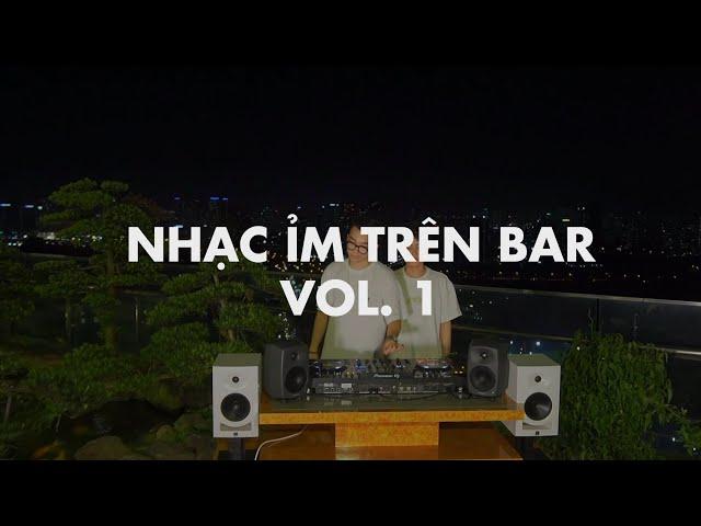 LIVE SET | NHẠC ỈM TRÊN BAR VOL.1 | QUAN ADN & ABIG | MIXSET HOUSELAK 2023