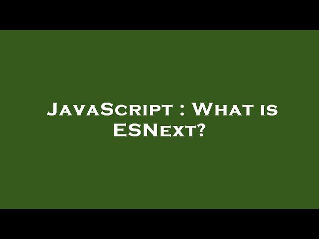 JavaScript : What is ESNext?