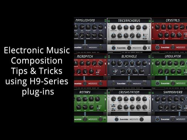 Electronic Music Composition Tips & Tricks using H9-Series plug-ins