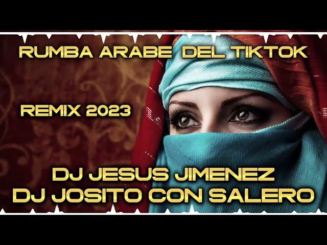 Rumba Arabe Del TikTok 2023 - Remix Dj Josito Con Salero Y Dj Jesus Jimenez