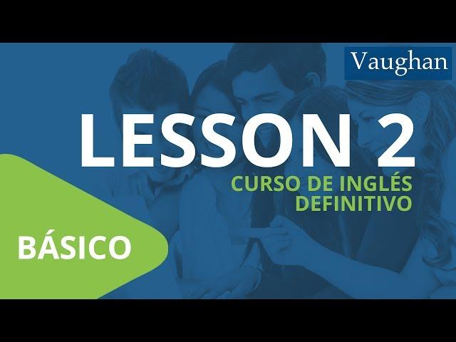 Curso de Inglés Vaughan para Principiantes / Nivel Básico - [LECCIÓN 2]