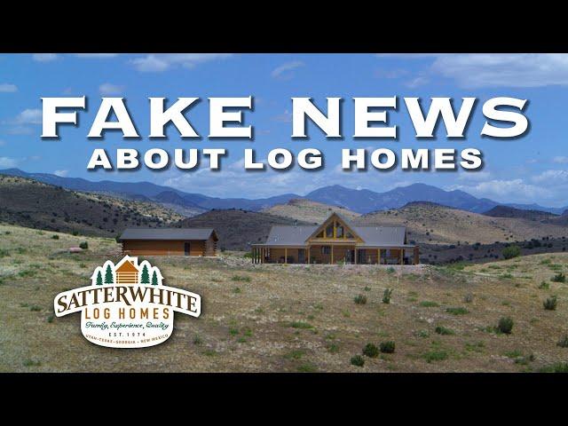 FAKE NEWS ABOUT LOG HOMES