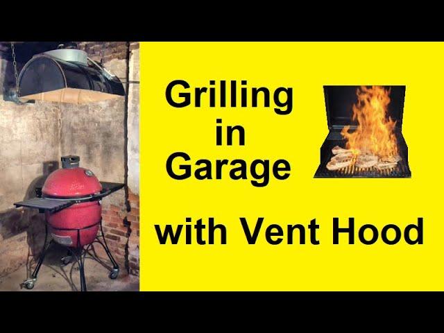 Grilling in Garage with Vent Hood