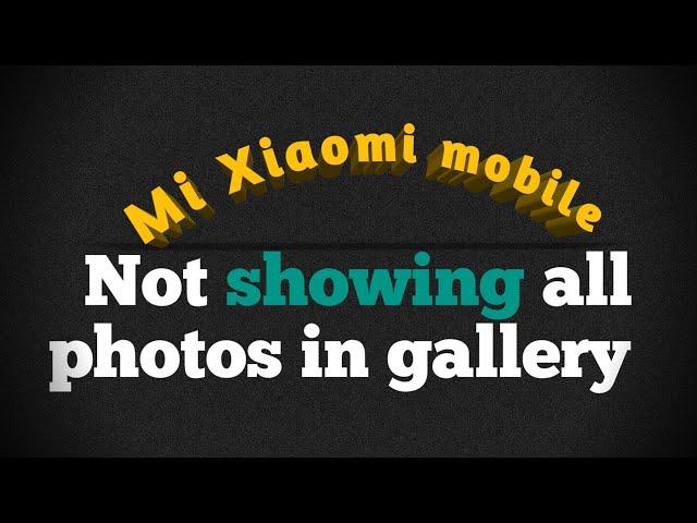 how to fix Xiaomi gallery not showing all pictures, mi gallery photos not showing problem...+