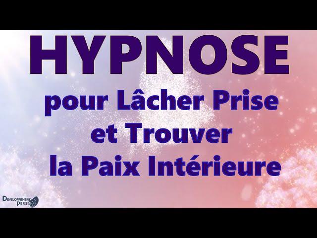 Hypnose profonde pour lâcher prise et trouver la paix intérieure durable