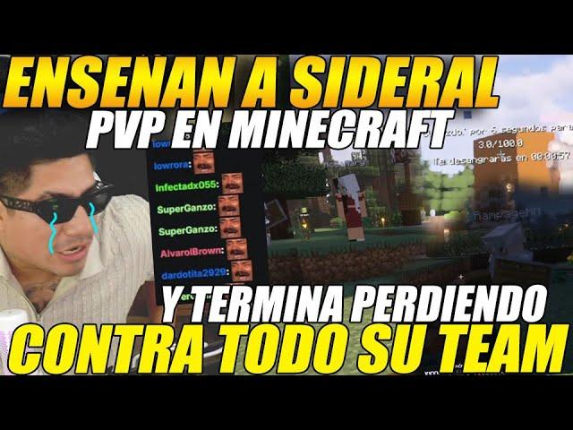 ENSEÑAN a SIDERAL los SECRETOS del PVP en MINECRAFTle da VS a todo su TEAM, termina PERDIENDO TODO