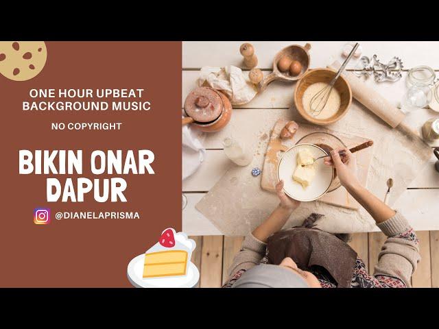 1 Hour Upbeat Background Music for Cooking and Baking, No Copyright - Bikin Onar Dapur