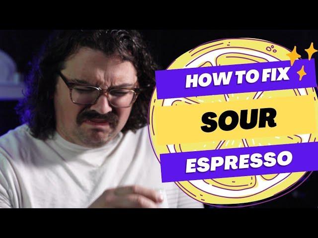 HOW TO FIX SOUR ESPRESSO: 4 Easy Tips