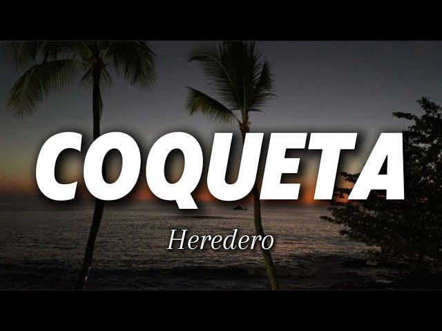 Suave, que no resisto tanto cariño No me apapaches tanto, corazoncito..  HEREDERO - COQUETA (Letra)