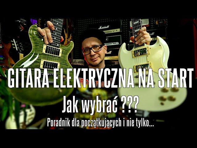 GITARA ELEKTRYCZNA na Start JAK WYBRAĆ ??? - PORADNIK dla początkujących i nie tylko... -  FOG