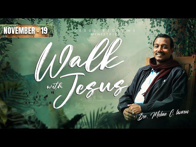 Walk with Jesus || Bro. Mohan C Lazarus || November 19