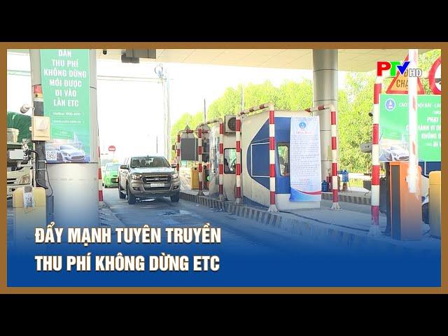 Đẩy mạnh tuyên truyền thu phí không dừng ETC | PTV - Tin tức