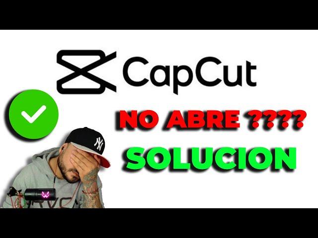 CAPCUT NO ABRE SOLUCION %100 DEFINITIVA 