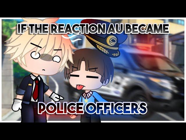 If the reaction au became police officers || BNHA || the reaction au || short