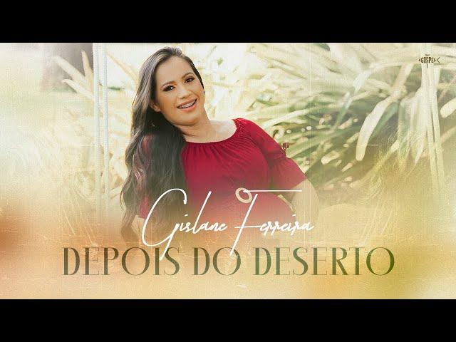 Gislane Ferreira - Depois Do Deserto | Clipe Oficial