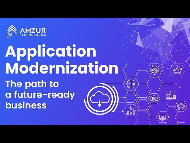 Application Modernization for a Future-Ready Business | Amzur Technologies