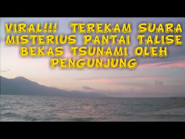 SUARA MISTERIUS PANTAI TALISE KOTA PALU,  BEKAS TERJADINYA TSUNAMI