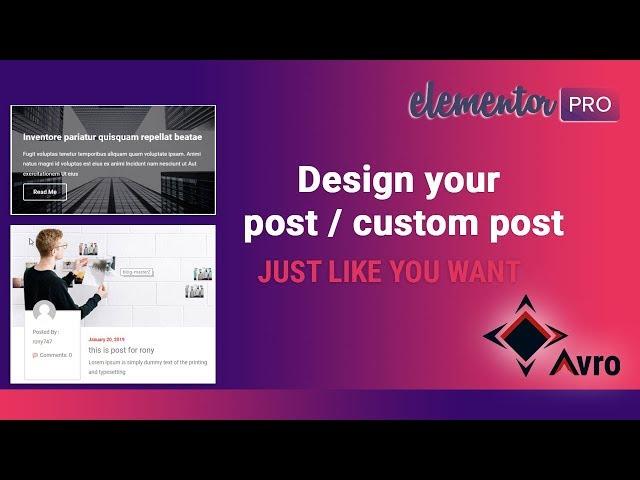 Design your post, just like you want with elementor- Avro