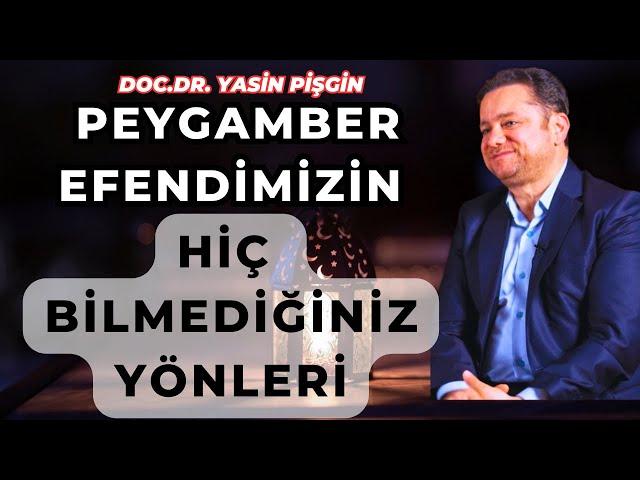 Peygamber Efendimizin Bilinmedik Yönleri - Yasin Pişgin