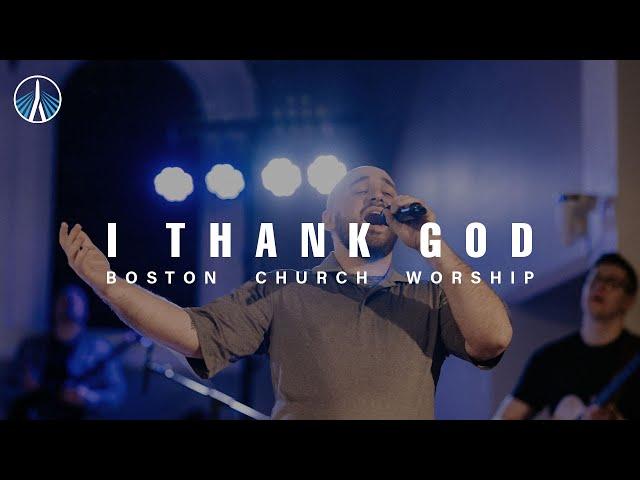 I Thank God - Boston Church Worship