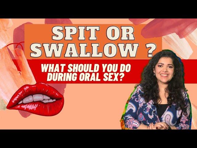 Should you spit or swallow during oral sex? | Dr. Tanaya explains