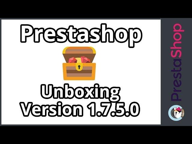 Unboxing découverte Prestashop 1.7.5.0