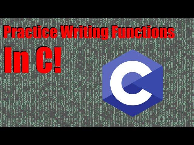 Simple Practice Problems With Writing Functions in C