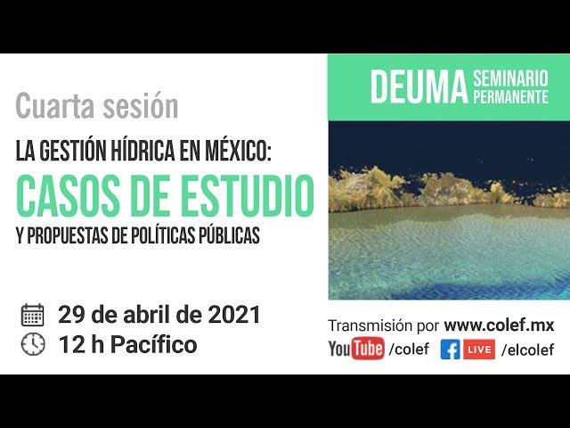 La gestión hídrica en México: Casos de estudio y propuestas de políticas públicas.