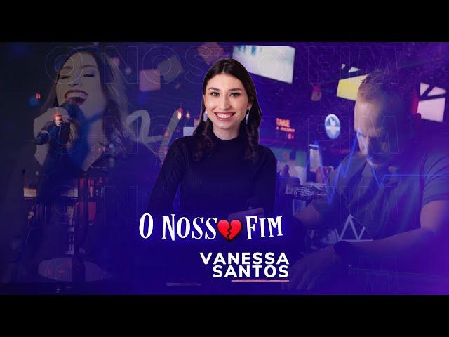 Vanessa Santos - O Nosso Fim (Clipe Oficial)