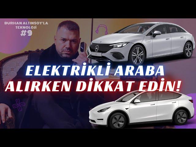 Elektrikli Otomobil Alırken Dikkat Edin! Burhan Altınsoy'la Teknoloji 9. Bölüm