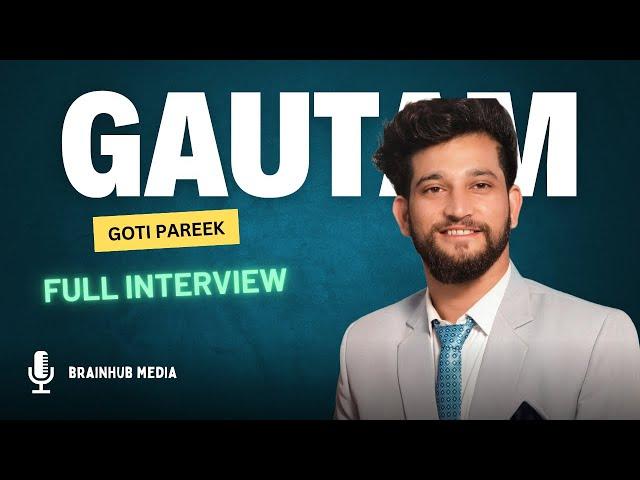 A Full Interview With Gautam Goti Pareek | BrainHub Media