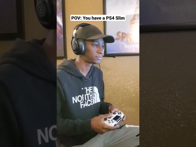 POV: You have a PS4 Slim...