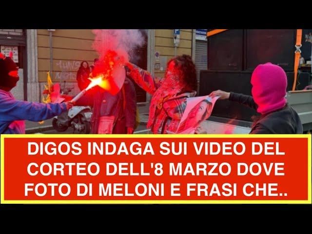 DIGOS INDAGA SUI VIDEO DEL CORTEO DELL'8 MARZO DOVE FOTO DI MELONI E FRASI CHE..