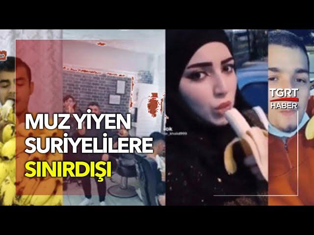 Muz Yiyen Suriyelilere Sınır Dışı: 45'i Gönderildi