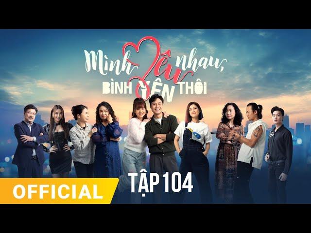 Mình Yêu Nhau, Bình Yên Thôi Tập 104 | FULL TẬP | Phim truyền hình VTV3 hay nhất 2024