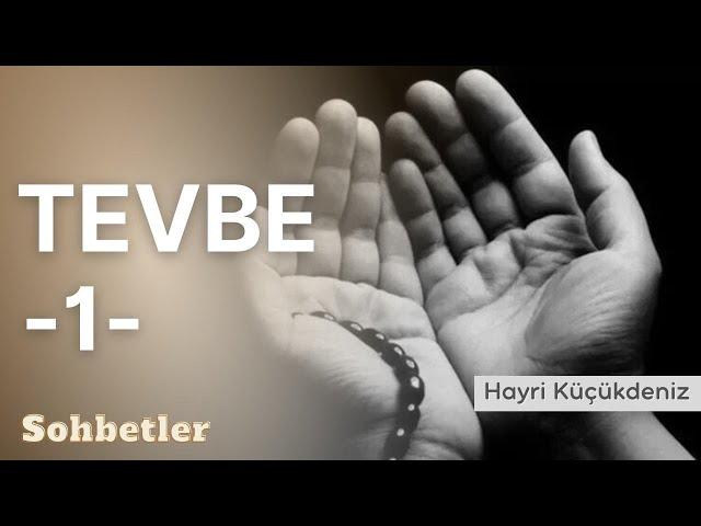 Tevbe 1 - Hayri Küçükdeniz Sohbetler Serisi