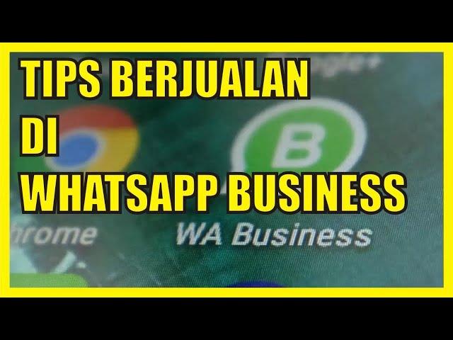 Tips Berjualan di Whatsapp Business | Tips Memaksimalkan WA Bisnis untuk Berjualan