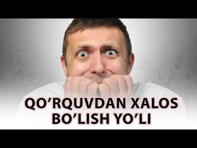 Qo'rquv o'zi nima va qo'rquvdan xalos bo'lish yo'li