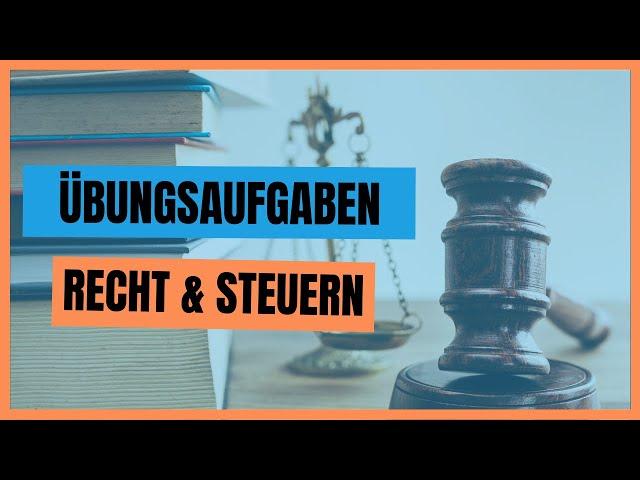 Recht und Steuern Übungsaufgaben (Wirtschaftsbezogene Qualifikationen)