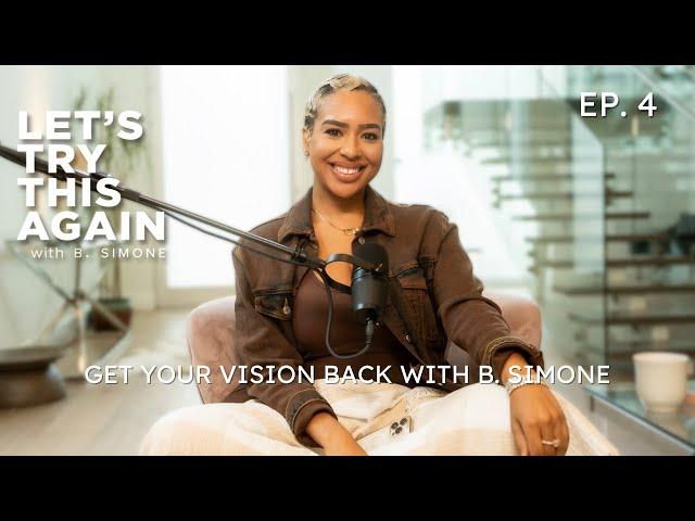 EP 4 - Get Your Vision Back with B. Simone | How To Get Back To The Happy, Inspired YOU!!!