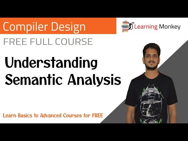 Understanding Semantic Analysis || Lesson 38 || Compiler Design || Learning Monkey ||