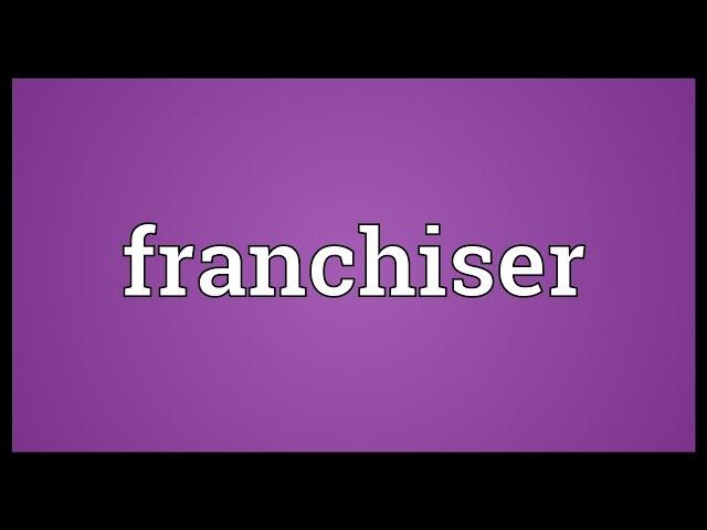 Franchiser Meaning