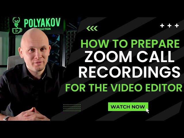 How to Prepare Zoom Call Recordings for the Video Editor