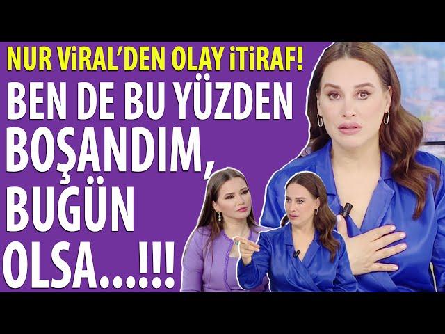 Nur Viral yıllar sonra neden boşandığını itiraf etti! 'Size çok basit gelebilir ama inanın...!'