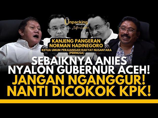 Sebaiknya Anies Nyalon Gubernur Aceh! Jangan Nganggur! Nanti Dicokok KPK! : KP. Norman Hadinegoro