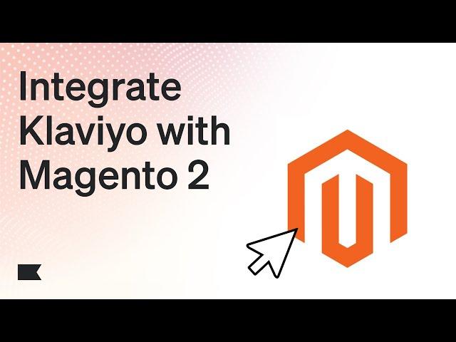 How to Integrate Magento 2 with Klaviyo: Step-by-Step Guide