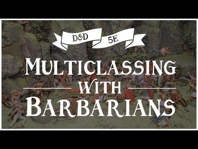 How to Multiclass with Barbarians: D&D 5e Brawny Guide 