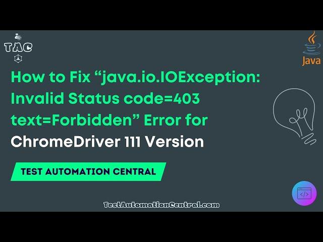 How to Fix “java.io.IOException: Invalid Status code=403 text=Forbidden” Error for ChromeDriver 111