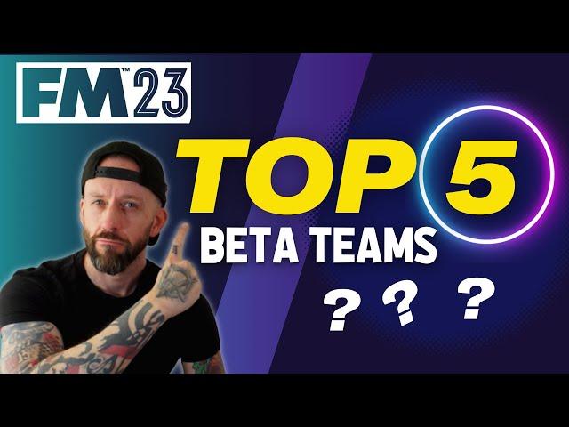 5 PERFECT BETA TEAMS FM23