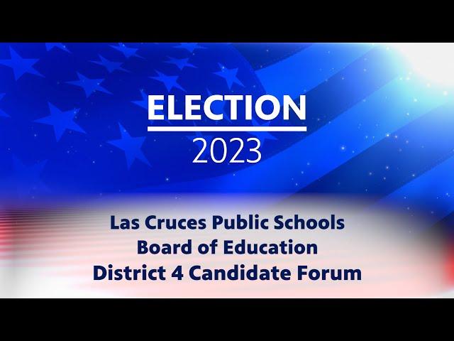 ELECTION 2023: KRWG PUBLIC MEDIA DISTRICT 4 LCPS BOARD OF EDUCATION CANDIDATE FORUM